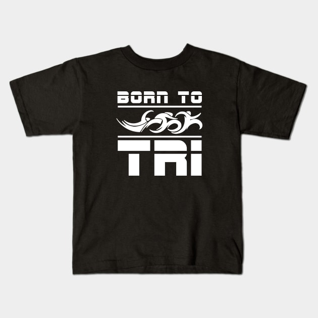 triathlon finisher Born To Tri Kids T-Shirt by TriHarder12